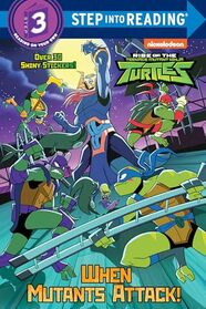 When Mutants Attack! (Rise of the Teenage Mutant Ninja Turtles (Step into Reading)