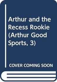 Arthur and the Recess Rookie (Arthur Good Sports, 3)