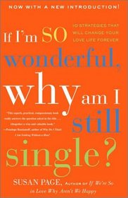 If I'm So Wonderful, Why Am I Still Single? : Ten Strategies That Will Change Your Love Life Forever
