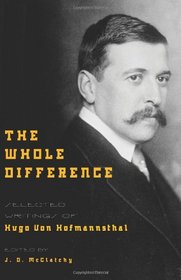 The Whole Difference: Selected Writings of Hugo von Hofmannsthal