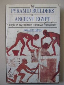 The Pyramid Builders of Ancient Egypt: A Modern Investigation of Pharaoh's Workforce