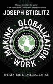 MAKING GLOBALIZATION WORK: THE NEXT STEPS TO GLOBAL JUSTICE