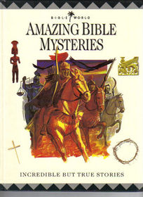 Amazing Bible Mysteries: Incredible but True Stories (Bible World)