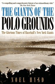 The Giants of the Polo Grounds: The Glorious Times of Baseball's New York Giants