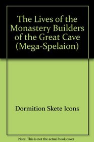 The Lives of the Monastery Builders of the Great Cave (Mega-Spelaion)
