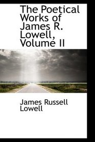 The Poetical Works of James R. Lowell, Volume II