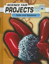 Cells and Systems (Science Fair Projects)