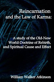 Reincarnation And The Law Of Karma: A Study Of Theold-New World-Doctrine Of Rebirth, And Spiritual Cause And Effect