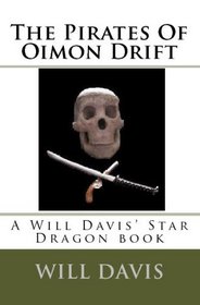 The Pirates Of Oimon Drift: A Will Davis' Star Dragon Book (Volume 1)