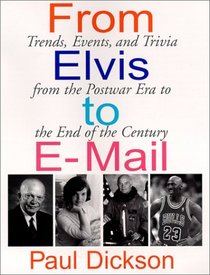 From Elvis to E-Mail: Trends, Events, and Trivia from the Postwar Era to the End of the Century