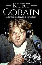 Kurt Cobain: A Life from Beginning to End (Biographies of Musicians)