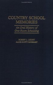 Country School Memories: An Oral History of One-Room Schooling (Contributions to the Study of Education)