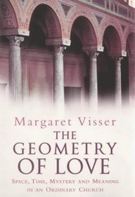 The Geometry of Love : Space, Time, Mystery and Meaning in an Ordinary Church
