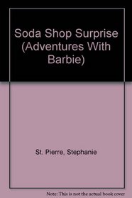 Adventures of Barbie: Soda Shop (Adventures With Barbie, No 4)