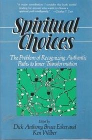 Spiritual Choices: The Problems of Recognizing Authentic Paths to Inner Transformation