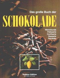 Das groe Buch der Schokolade. Warenkunde, Patisserie, Confiserie, Desserts und Getrnke.