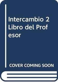 Intercambio 2 Libro del Profesor (Spanish Edition)