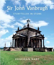 Sir John Vanbrugh: Storyteller in Stone (Paul Mellon Centre for Studies in British Art)