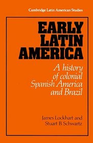 Early Latin America : A History of Colonial Spanish America and Brazil (Cambridge Latin American Studies)