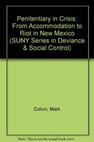 Penitentiary in Crisis: From Accommodation to Riot in New Mexico (S U N Y Series in Deviance and Social Control)