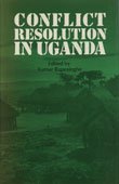 Conflict Resolution In Uganda (Peace Research Monograph, No 16 : from the International Peace Research Institute, Oslo)