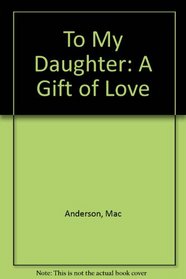 To My Daughter: A Gift of Love