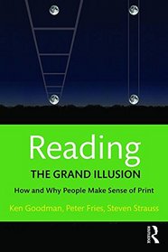 Reading- The Grand Illusion: How and Why Readers Make Sense of Print