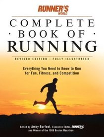 Runner's World Complete Book of Runnng : Everything You Need to Run for Fun, Fitness and Competition (Runner's World Complete Books (Paperback))