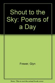 Shout to the Sky: Poems of a Day