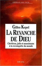 La revanche de Dieu: Chretiens, juifs et musulmans a la reconquete du monde (French Edition)
