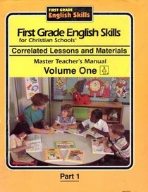 First Grade English Skills for Christian Schools Correlated Lessons and Material master Teacher's Manual Vol 1