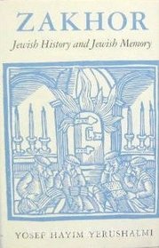 Zakhor: Jewish History and Jewish Memory (The Samuel and Althea Stroum lectures in Jewish studies)