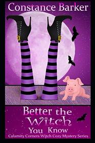 Better the Witch You Know (Calamity Corners Witch Cozy Mystery Series)