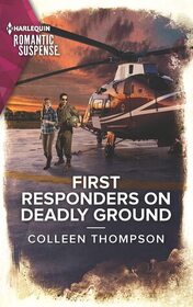 First Responders on Deadly Ground (Harlequin Romantic Suspense, No 2149)