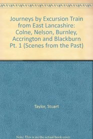 Journeys by Excursion Train from East Lancashire: Colne, Nelson, Burnley, Accrington and Blackburn Pt. 1 (Scenes from the Past)