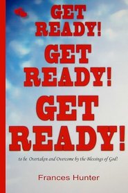 Get Ready! Get Ready! Get Ready!: To Be Overtaken by the Blessings of God