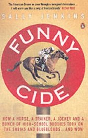 Funny Cide: How a Horse, a Trainer, a Jockey and a Bunch of High School Buddies Took on the Sheiks and Bluebloods ... and Won