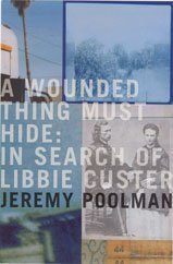 A Wounded Thing Must Hide: In Search of Libbie Custer