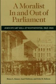 A Moralist In and Out of Parliament: John Stuart Mill at Westminster, 1865-1868