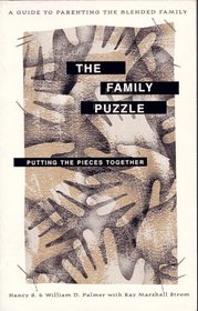 The Family Puzzle: Putting the Pieces Together : A Guide to Parenting the Blended Family