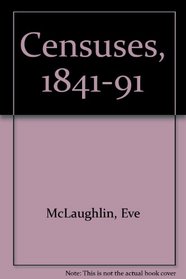 The Censuses, 1841-1881: Use and Interpretation (McLaughlin Guide)