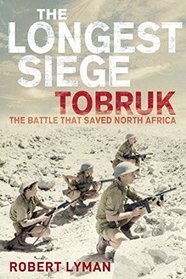 The Longest Siege Tobruk - The Battle That Saved North Africa