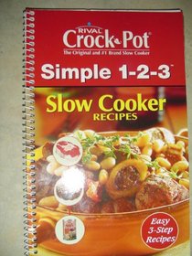 Rival Crock Pot Simple 1-2-3 Slow Cooker Recipes