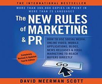 The New Rules of Marketing & PR 4th Edition: How to Use Social Media, Online Video, Mobile Applications...to Reach Buyers Directly