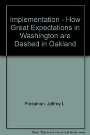 Implementation - How Great Expectations in Washington are Dashed in Oakland (The Oakland Project series)