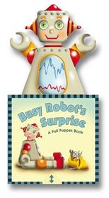 Busy Robot's Surprise: A Pull-Puppet Book