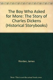 The Boy Who Asked for More: The Story of Charles Dickens (Historical Storybooks)