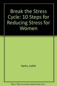 Break the Stress Cycle: 10 Steps for Reducing Stress for Women