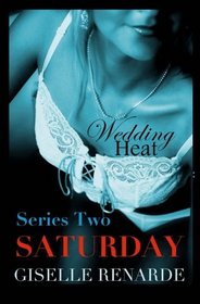 Wedding Heat: Saturday (Series Two): 6 Erotic Novelettes (Wedding Heat Collections) (Volume 2)
