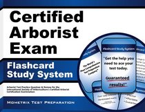 Certified Arborist Exam Flashcard Study System: Arborist Test Practice Questions & Review for the International Society of Arboriculture's Certified Arborist Certification Examination (Cards)